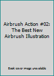 Paperback Airbrush Action #02: The Best New Airbrush Illustration Book