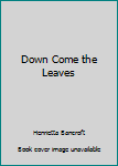 Library Binding Down Come the Leaves Book