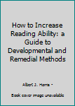 Hardcover How to Increase Reading Ability: a Guide to Developmental and Remedial Methods Book