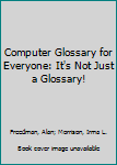 Paperback Computer Glossary for Everyone: It's Not Just a Glossary! Book