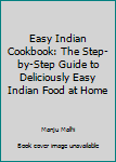 Paperback Easy Indian Cookbook: The Step-by-Step Guide to Deliciously Easy Indian Food at Home Book