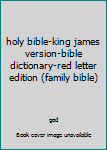 holy bible-king james version-bible dictionary-red letter edition (family bible)