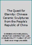 The Quest for Eternity: Chinese Ceramic Sculptures from the People's Republic of China