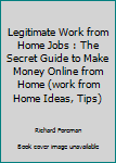 Paperback Legitimate Work from Home Jobs : The Secret Guide to Make Money Online from Home (work from Home Ideas, Tips) Book