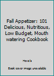 Paperback Fall Appetizer: 101 Delicious, Nutritious, Low Budget, Mouth watering Cookbook Book