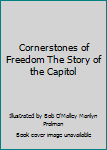 Cornerstones of Freedom The Story of the Capitol
