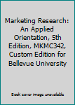 Paperback Marketing Research: An Applied Orientation, 5th Edition, MKMC342, Custom Edition for Bellevue University Book