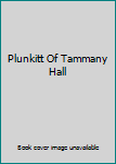 Plunkitt Of Tammany Hall