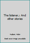 Hardcover The listener,: And other stories Book