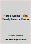 Paperback Horse Racing: The Family Leisure Guide Book