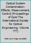Paperback Optical System Contamination: Effects, Measurement, Control (Proceedings of Spie-The International Society for Optical Engineering, Volume 777) Book