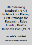 Paperback 2027 Planning Notebook : 6 X 9 Notebook for Placing First Prototype for Research , Raise Funds , Draft a Business Plan (1997) Book
