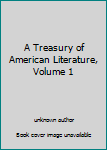 Unknown Binding A Treasury of American Literature, Volume 1 Book