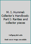 Unknown Binding M. I. Hummel: Collector's Handbook: Part I: Rarities and collector pieces Book