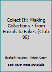 Paperback Collect It!: Making Collections - from Fossils to Fakes (Club 99) Book