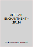 Unknown Binding AFRICAN ENCHANTMENT - SR194 Book