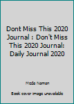 Paperback Dont Miss This 2020 Journal : Don't Miss This 2020 Journal: Daily Journal 2020 Book