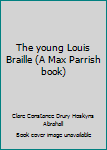 Hardcover The young Louis Braille (A Max Parrish book) Book