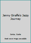 Hardcover Jenny Giraffe's Jazzy Journey Book