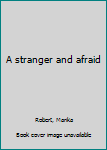 Unknown Binding A stranger and afraid Book