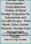 Nuclear Navy Encyclopedia - Comprehensive History of Naval Nuclear Propulsion for Submarines and Aircraft Carriers - First Atomic Subs, Hyman Rickover, Nuclear Fuel Management, Reactors