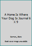 Paperback A Home Is Where Your Dog Is Journal 6 X 9 Book