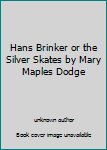 Unknown Binding Hans Brinker or the Silver Skates by Mary Maples Dodge Book