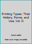 Hardcover Printing Types: Their History, Forms, and Use, Vol. II Book