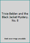 Trixie Belden and the Black Jacket Mystery, No. 8