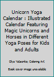 Paperback Unicorn Yoga Calendar : Illustrated Calendar Featuring Magic Unicorns and Horses in Different Yoga Poses for Kids and Adults Book