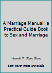 Hardcover A Marriage Manual; a Practical Guide-Book to Sex and Marriage Book