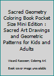 Paperback Sacred Geometry Coloring Book Pocket Size Mini Edition : Sacred Art Drawings and Geometric Patterns for Kids and Adults Book