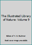 Hardcover The Illustrated Library of Nature: Volume 9 Book