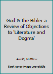 God & the Bible: a Review of Objections to 'Literature and Dogma'