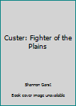 Custer: Fighter of the Plains