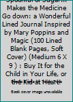 Paperback Spoonful of Sugar... Makes the Medicine Go down: a Wonderful Lined Journal Inspired by Mary Poppins and Magic (100 Lined Blank Pages, Soft Cover) (Medium 6 X 9 ) : Buy It for the Child in Your Life, or the Kid at Heart! Book