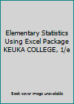 Unknown Binding Elementary Statistics Using Excel Package KEUKA COLLEGE, 1/e Book