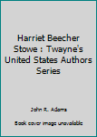 Unknown Binding Harriet Beecher Stowe : Twayne's United States Authors Series Book