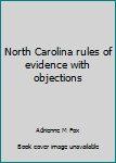 Unknown Binding North Carolina rules of evidence with objections Book