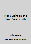 Hardcover More Light on the Dead Sea Scrolls Book