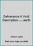 Unknown Binding Deliverance A Vivid Description......earth Book