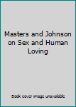 Masters and Johnson on Sex and Human Loving