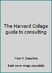 Paperback The Harvard College guide to consulting Book