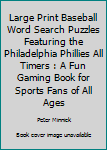 Paperback Large Print Baseball Word Search Puzzles Featuring the Philadelphia Phillies All Timers : A Fun Gaming Book for Sports Fans of All Ages Book