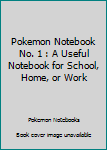 Pokemon Notebook No. 1 : A Useful Notebook for School, Home, or Work