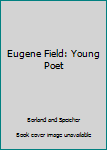 Hardcover Eugene Field: Young Poet Book