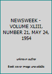 Unknown Binding NEWSWEEK - VOLUME XLIII, NUMBER 21, MAY 24, 1954 Book