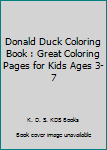 Paperback Donald Duck Coloring Book : Great Coloring Pages for Kids Ages 3-7 Book
