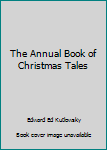 Hardcover The Annual Book of Christmas Tales Book