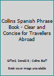 Collins Spanish Phrase Book - Clear and Concise for Travellers Abroad